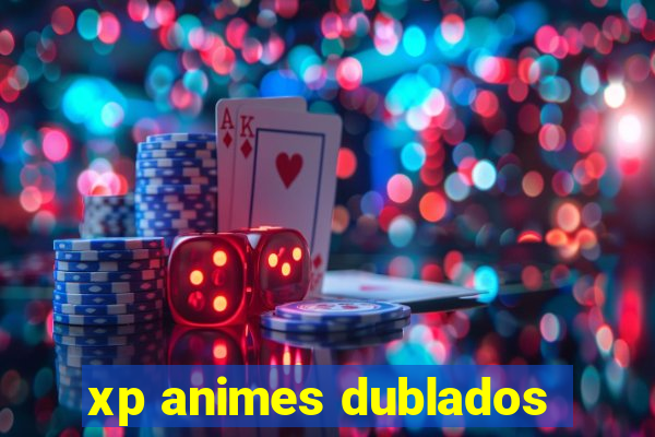 xp animes dublados